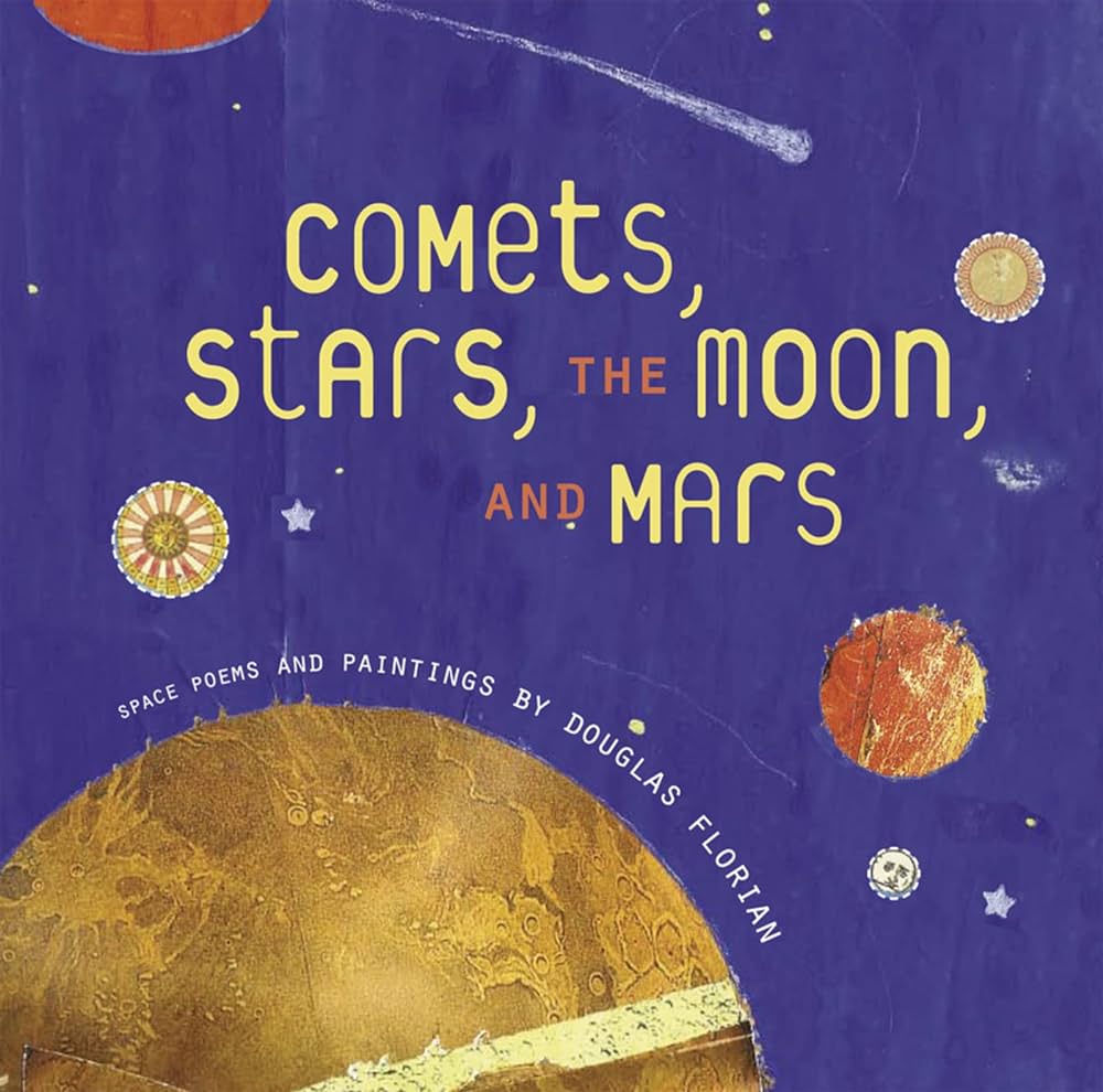 "Comets, Stars, the Moon, and Mars" Space Poems and Paintings by Douglas Florian