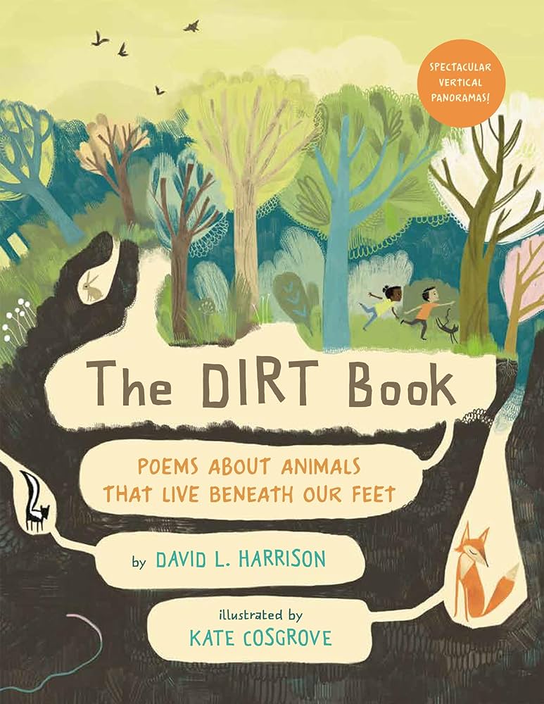 "The Dirt Book: Poems about Animals that Live Beneath Our Feet" by David L. Harrison Illustrated by Kate Cosgrove