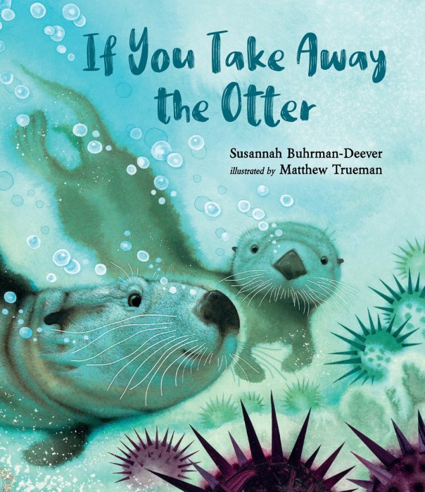 "If You Take Away the Otter" Book by Susannah Buhrman-Deever and Illustrated by Matthew Trueman. Blue cover with two animated otters.
