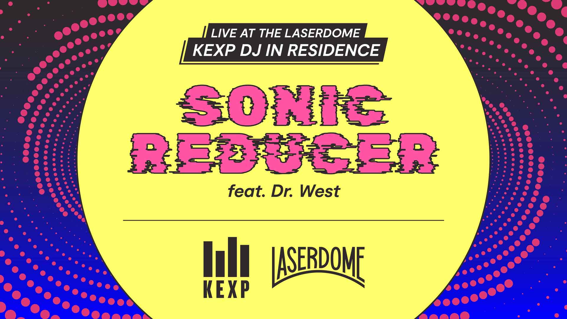 Live at the Laser Dome: KEXP DJ in Residence - Sonic Reducer featuring Dr. West